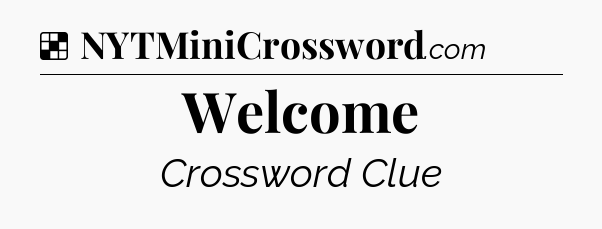 Solution: Welcome - NYT Crossword