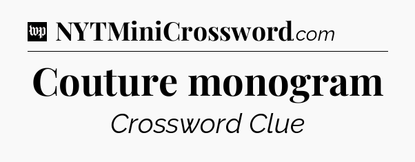Couture monogram Crossword Clue