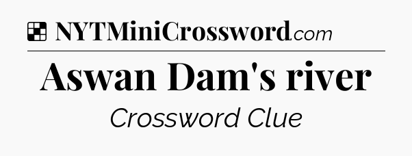 Solution: Aswan Dam's river - NYT Crossword