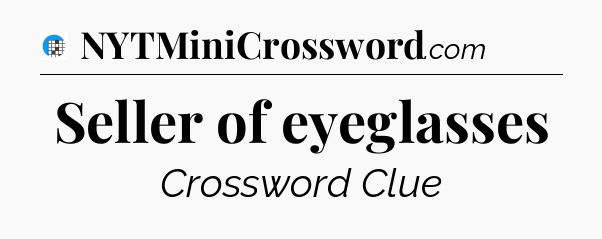 Seller of eyeglasses Crossword Clue