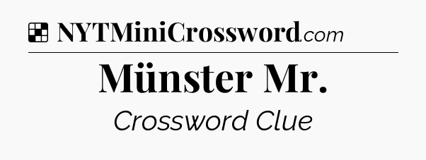 Solution: Münster Mr - NYT Crossword