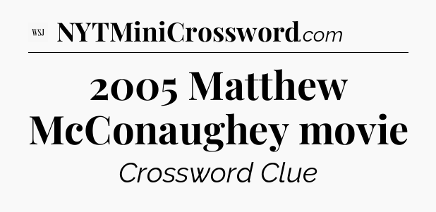 2005 Matthew McConaughey movie - WSJ Crossword