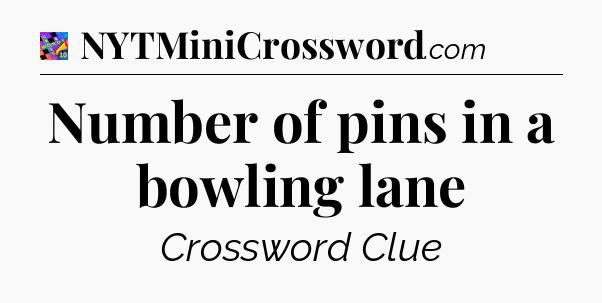 Number of pins in a bowling lane Crossword Clue