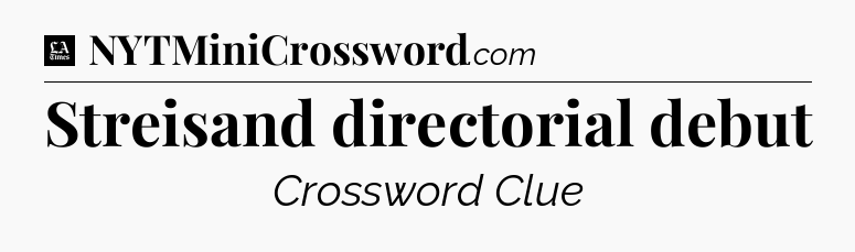 Streisand directorial debut - LA Times Crossword