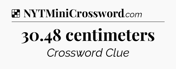 Solution: 30.48 centimeters - NYT Crossword
