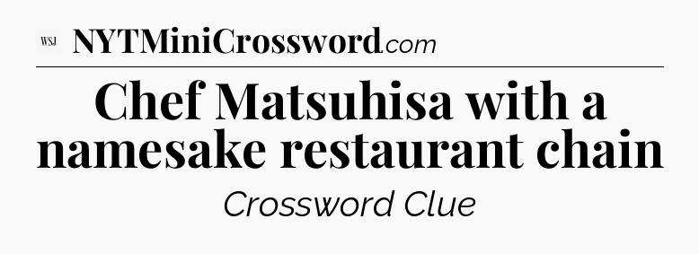 Chef Matsuhisa with a namesake restaurant chain - WSJ Crossword