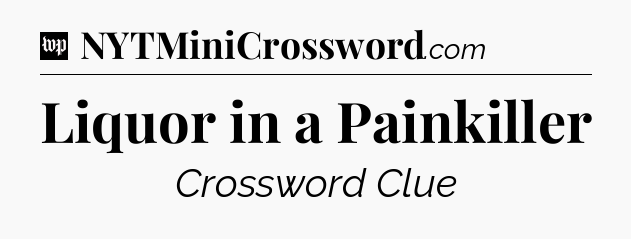 Liquor in a Painkiller Crossword Clue