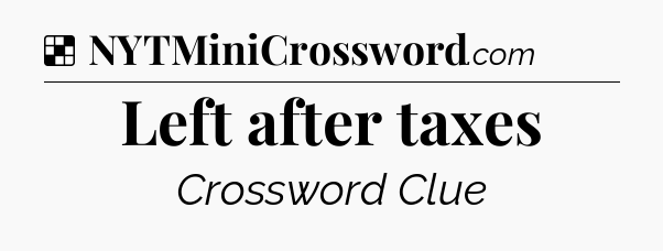Solution: Left after taxes - NYT Crossword