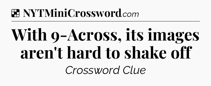 Solution: With 9-Across, its images aren't hard to shake off - NYT Crossword