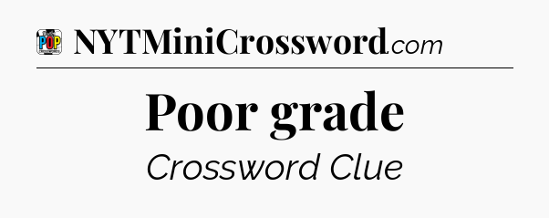 Poor grade Crossword Clue