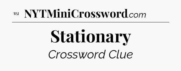 Stationary - WSJ Crossword
