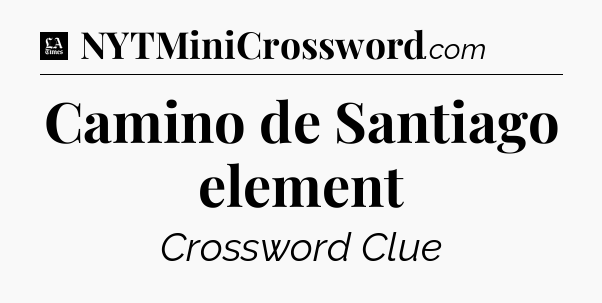 Camino de Santiago element - LA Times Crossword