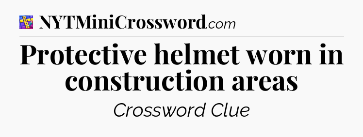Protective helmet worn in construction areas Codycross