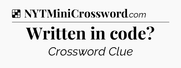 Solution: Written in code - NYT Crossword