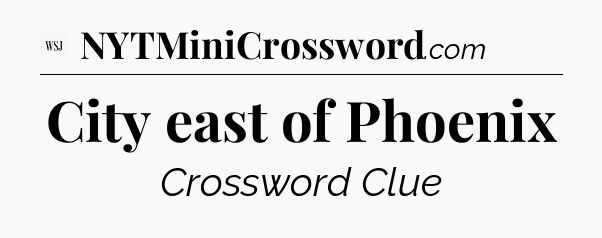 City east of Phoenix - WSJ Crossword