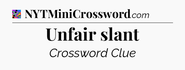 Unfair slant Crossword Clue