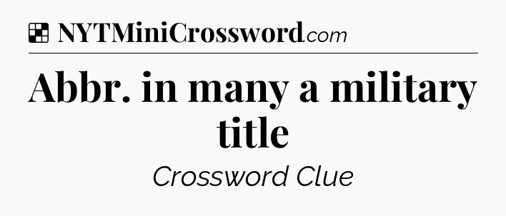 Solution: Abbr. in many a military title - NYT Crossword