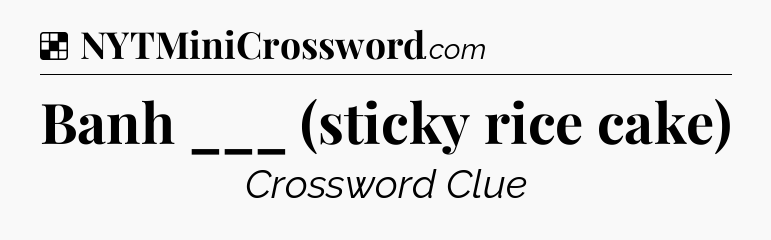Solution: Banh ___ (sticky rice cake) - NYT Crossword