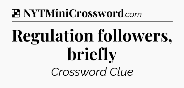 Solution: Regulation followers, briefly - NYT Crossword