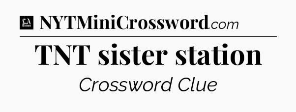 TNT sister station - LA Times Crossword