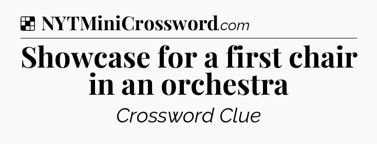 Solution: Showcase for a first chair in an orchestra - NYT Crossword