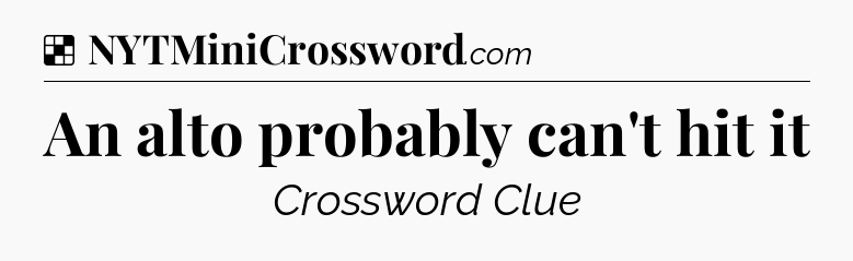 Solution: An alto probably can't hit it - NYT Crossword