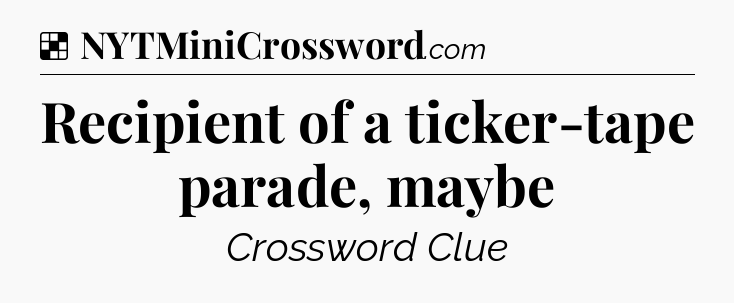 Solution: Recipient of a ticker-tape parade, maybe - NYT Crossword