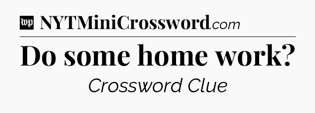 Do some home work Crossword Clue