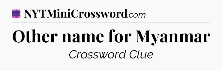 Other name for Myanmar - Thomas Joseph Crossword