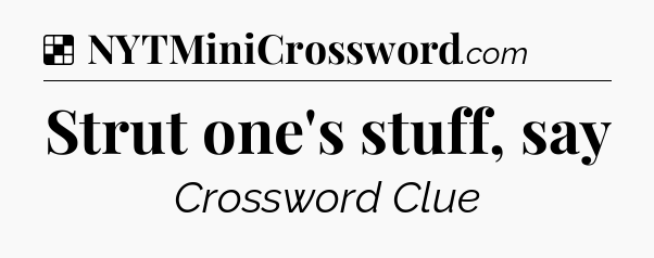 Solution: Strut one's stuff, say - NYT Crossword