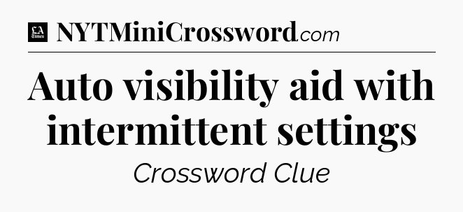 Auto visibility aid with intermittent settings - LA Times Crossword