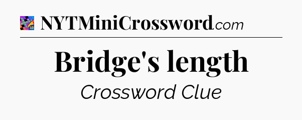 Bridge's length Crossword Clue