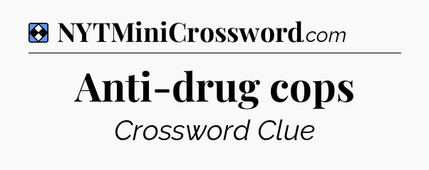 Solution: Anti-drug cops - NYT Mini Crossword