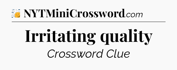 Irritating quality - 7 Little Words