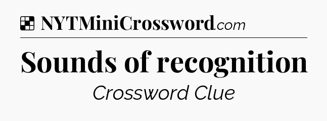 Solution: Sounds of recognition - NYT Crossword