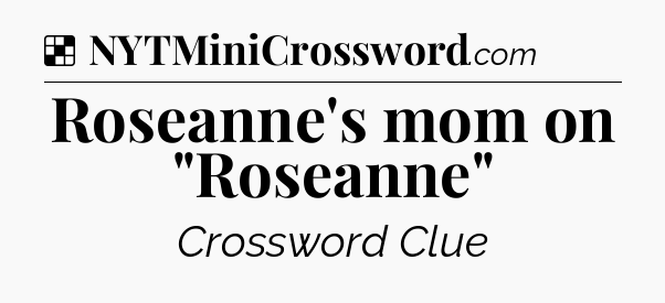 Solution: Roseanne's mom on 