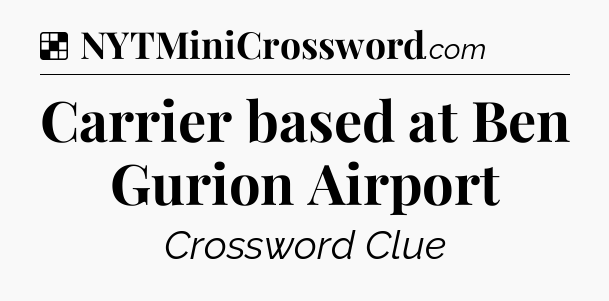 Solution: Carrier based at Ben Gurion Airport - NYT Crossword