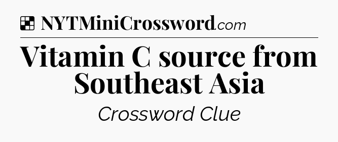 Solution: Vitamin C source from Southeast Asia - NYT Crossword