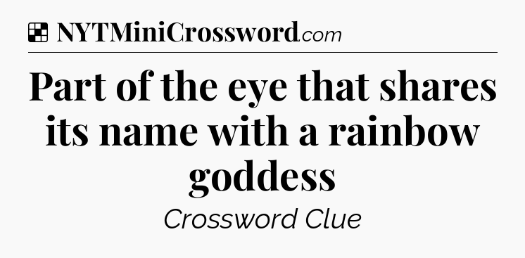 Solution: Part of the eye that shares its name with a rainbow goddess - NYT Crossword