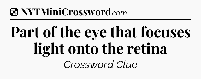 Solution: Part of the eye that focuses light onto the retina - NYT Crossword