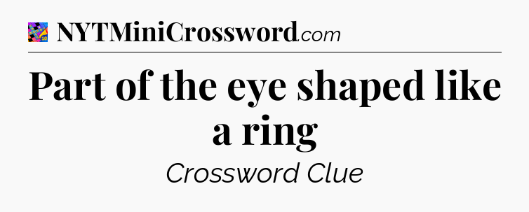 Part of the eye shaped like a ring Crossword Clue