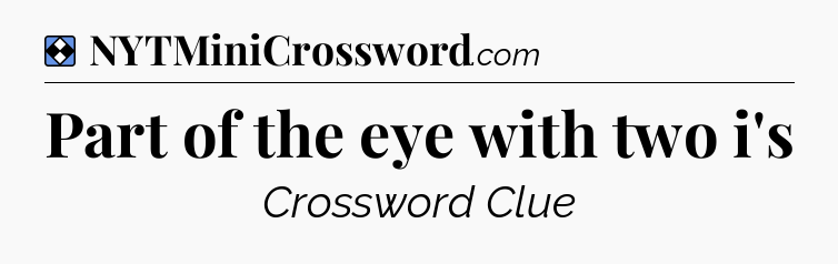 Solution: Part of the eye with two i's - NYT Mini Crossword