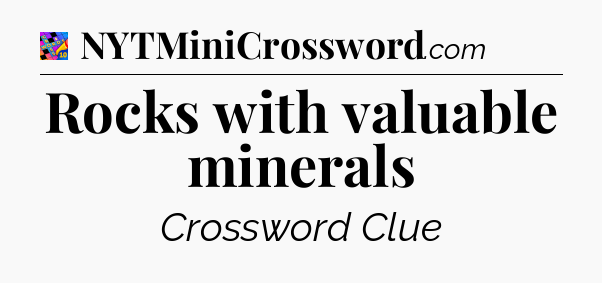 Rocks with valuable minerals Crossword Clue