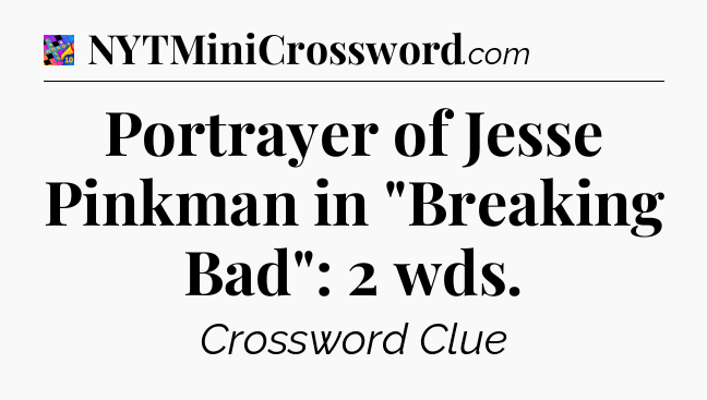 Portrayer of Jesse Pinkman in 