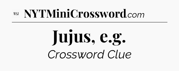 Jujus, e.g - WSJ Crossword