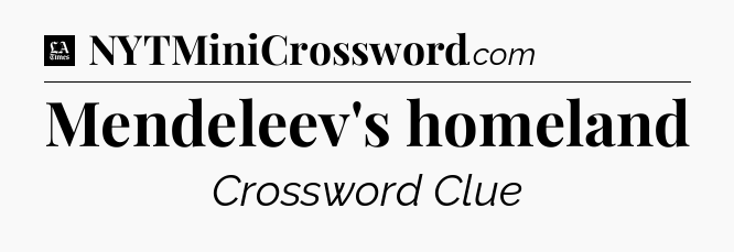 Mendeleev's homeland - LA Times Crossword