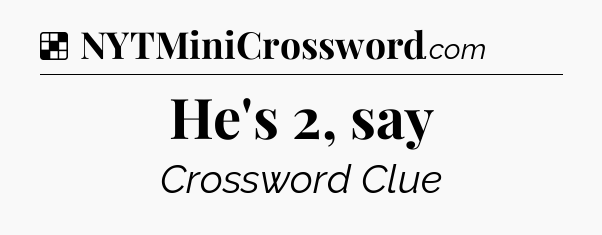 Solution: He's 2, say - NYT Crossword