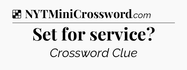 Solution: Set for service - NYT Crossword