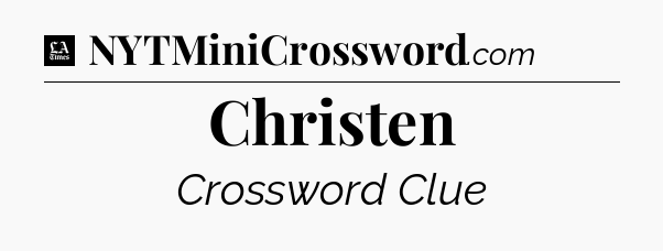 Christen - LA Times Crossword