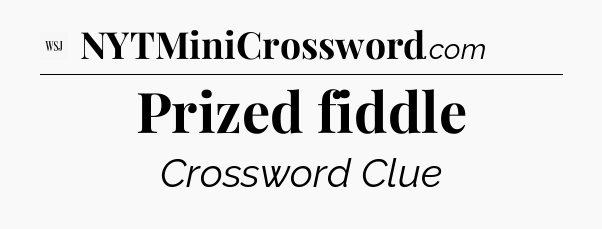 Prized fiddle - WSJ Crossword